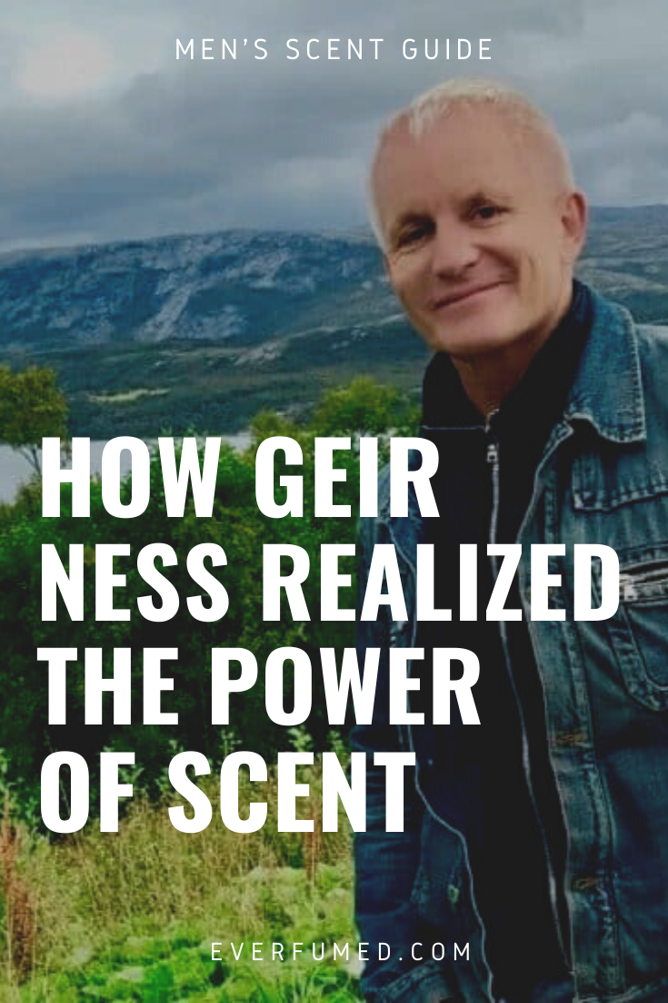 How Geir Ness Realized the Power of Scent Geir Ness Realized