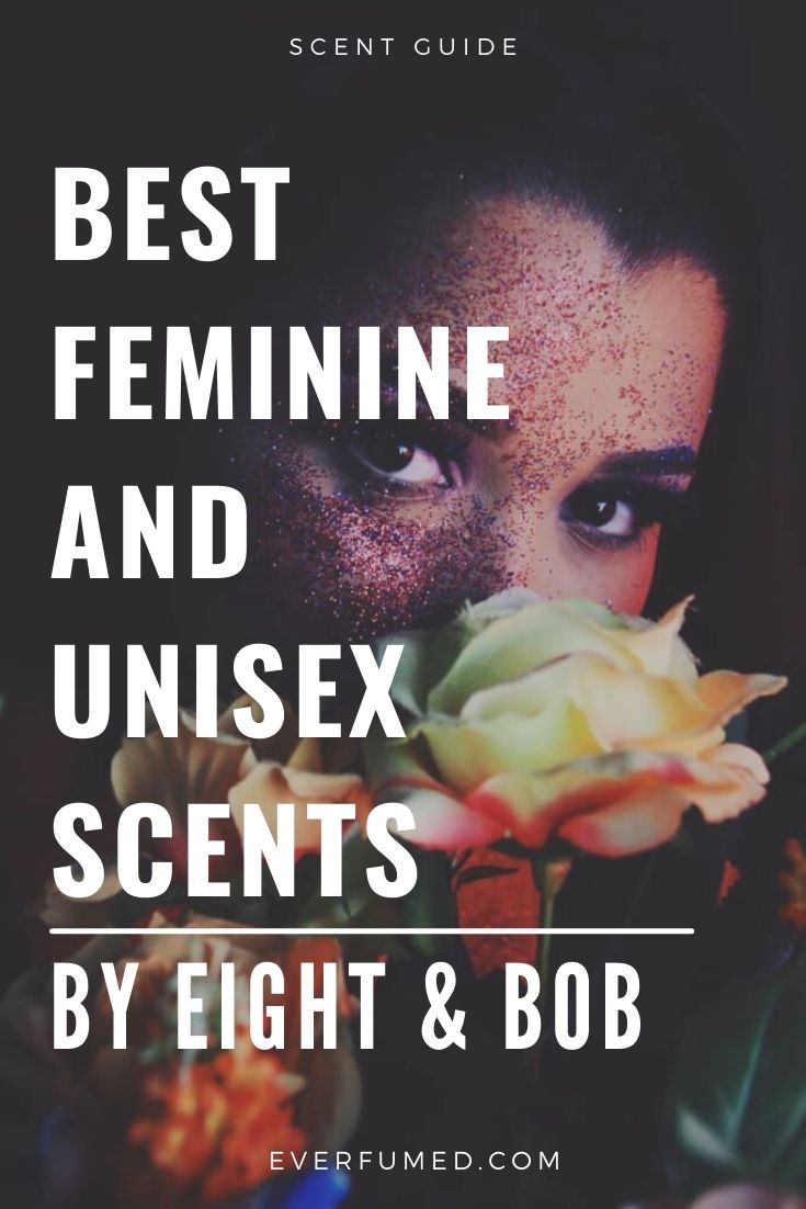 8 Best Feminine and Unisex Scents by Eight and Bob Best Feminine and Unisex Perfumes