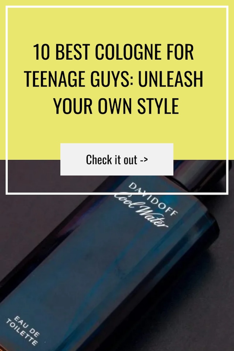 10 Best Cologne for Teenage Guys: Unleash Your Own Style Best Cologne for Teenage Guys