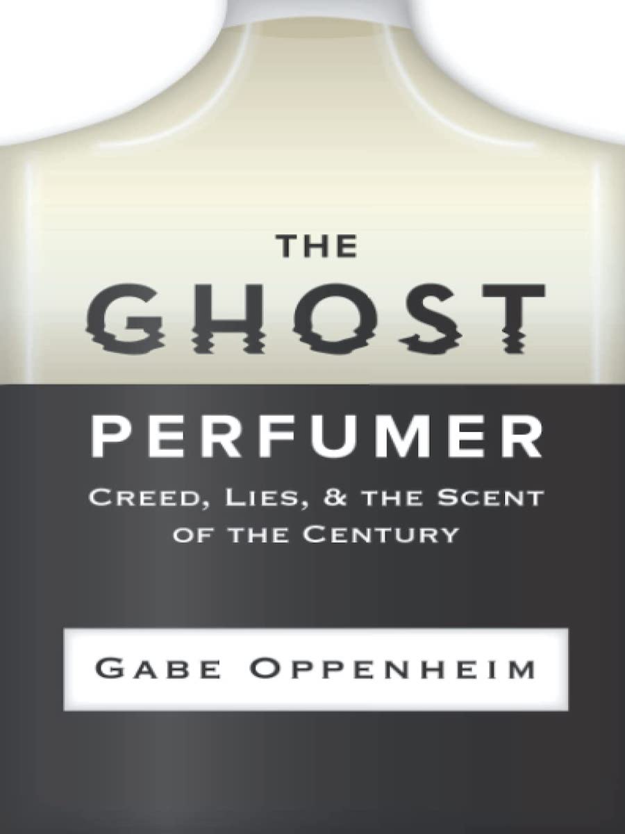 Interview With Gabe Oppenheim: Author of the Ghost Perfumer: Creed, Lies, & the Scent of the Century The Ghost Perfumer Cover