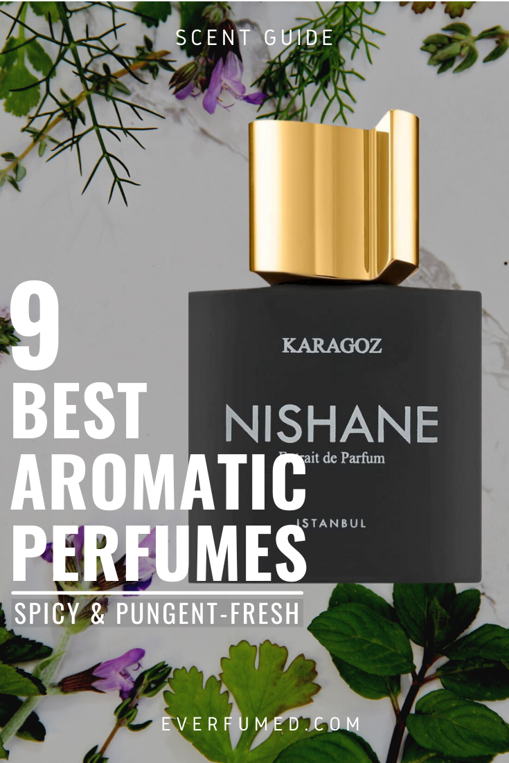 9 Best Aromatic Perfumes: Spicy & Pungent-Fresh 9 Best Aromatic Perfumes: Spicy & Pungent-Fresh
