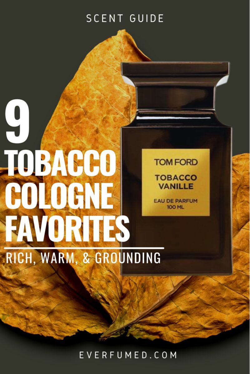 9 Tobacco Cologne Favorites: Rich, Warm, & Grounding tobacco cologne